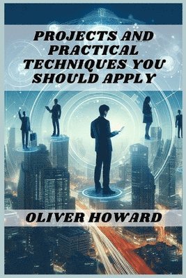Projects and Practical Techniques You Should Apply