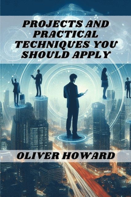 OLIVER HOWARD - PROJECTS AND PRACTICAL TECHNIQUES YOU SHOULD APPLY, E-bok. Tillgänglighet: Lägg i varukorg