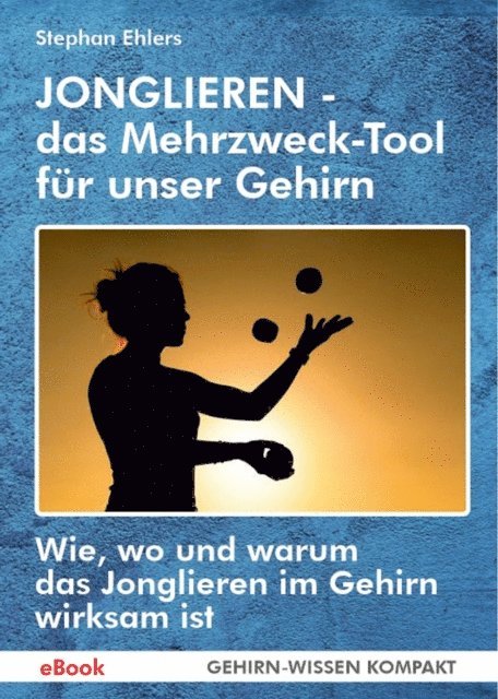 Stephan Ehlers - JONGLIEREN - das Mehrzweck-Tool für unser Gehirn (eBook), E-bok