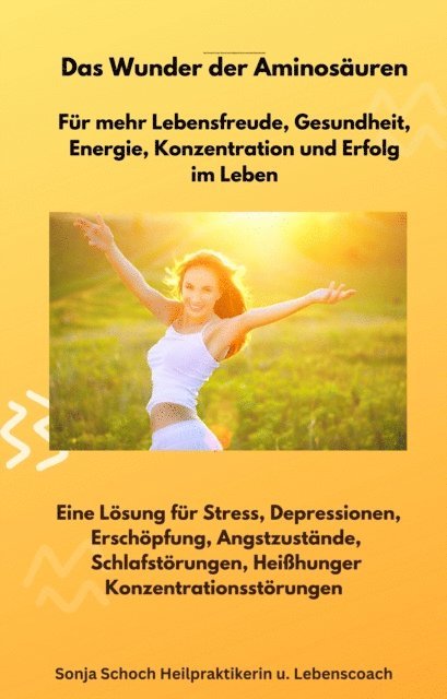 Sonja Schoch - Das Wunder der Aminosäuren -  Für mehr Lebensfreude, Gesundheit, Energie, Konzentration und Erfolg im Leben, E-bok. Tillgänglighet: Lägg i varukorg