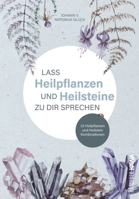 Johann v. Nepomuk Gluck - Lass Heilpflanzen und Heilsteine zu dir sprechen, E-bok
