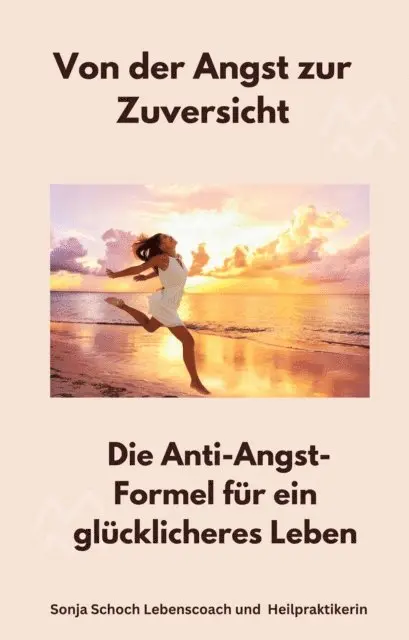 Sonja Schoch Lebenscoach Heilpraktikerin - Von der Angst zur Zuversicht, E-bok. Tillgänglighet: Lägg i varukorg