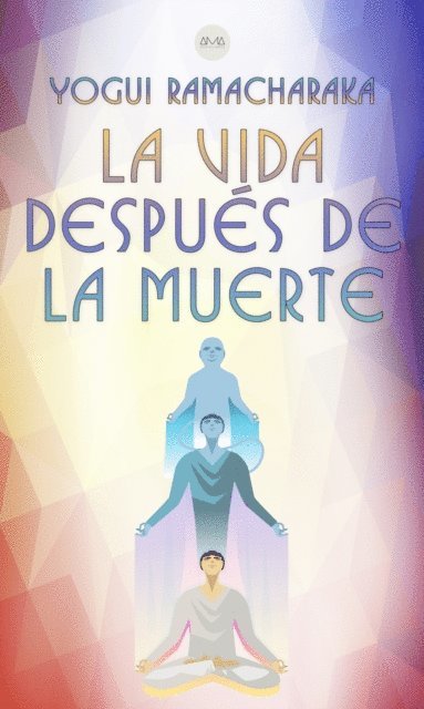 Yogui Ramacharaka - La Vida Después de la Muerte, E-bok