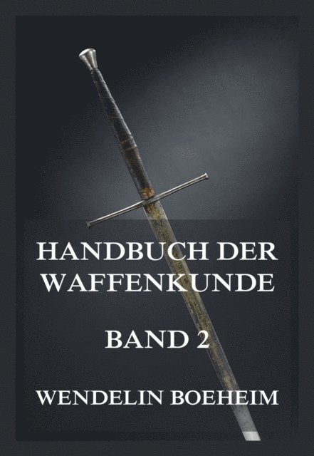 Wendelin Boeheim - Handbuch der Waffenkunde, Band 2, E-bok