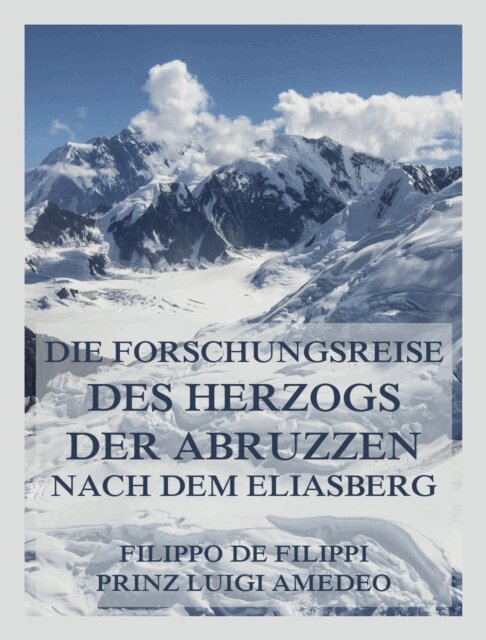 Prinz Luigi Amedeo, Filippo de Filippi - Die Forschungsreise des Herzogs der Abruzzen nach dem Eliasberg, E-bok