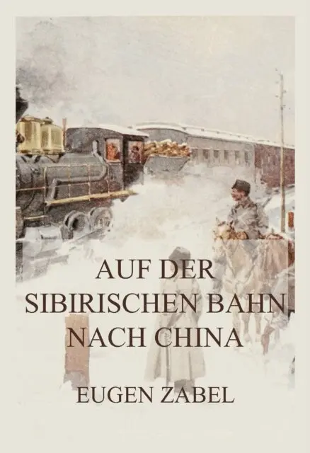 Eugen Zabel - Auf der sibirischen Bahn nach China, E-bok. Tillgänglighet: Lägg i varukorg