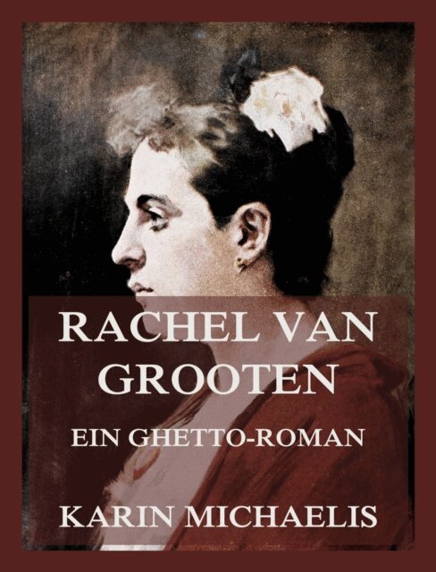 Karin Michaelis - Rachel van Grooten - Ein Ghetto-Roman, E-bok