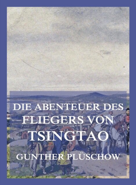 Gunther Pluschow - Die Abenteuer des Fliegers von Tsingtau, E-bok. Tillgänglighet: Lägg i varukorg