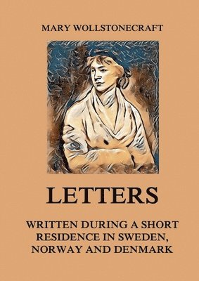 Mary Wollstonecraft - Letters written during a short residence in Sweden, Norway and Denmark, Häftad