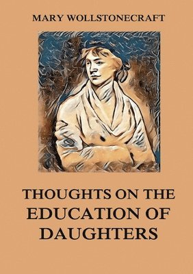 Mary Wollstonecraft - Thoughts on the Education of Daughters, Häftad
