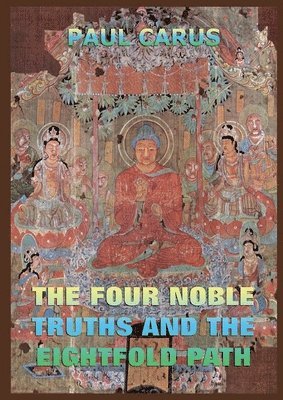 Paul Carus - Four Noble Truths And The Eightfold Path, Häftad