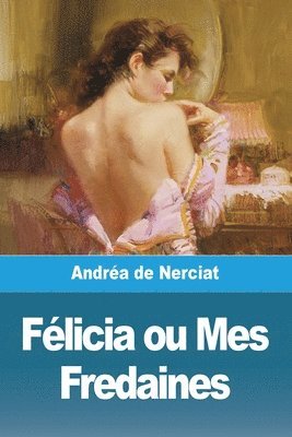 Andréa de Nerciat - Félicia ou Mes Fredaines, Häftad