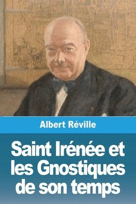 Albert Réville - Saint Irénée et les Gnostiques de son temps, Häftad