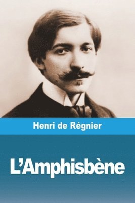 Henri de Régnier - L'Amphisbène, Häftad