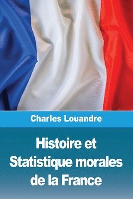 Charles Louandre - Histoire et Statistique morales de la France, Häftad