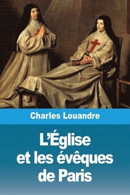 Charles Louandre - L'Église et les évêques de Paris, Häftad