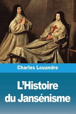 Charles Louandre - L'Histoire du Jansénisme, Häftad