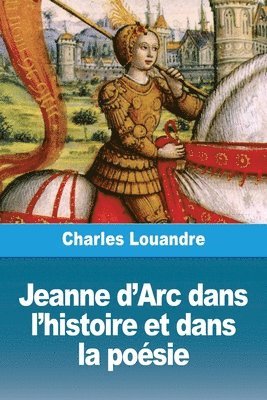 Charles Louandre - Jeanne d'Arc dans l'histoire et dans la poésie, Häftad