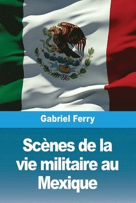 Gabriel Ferry - Scènes de la vie militaire au Mexique, Häftad