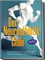 Lars Hommers - Der Neuroathletik Code: Revolutionäre Wissenschaft, innovatives Training und effektive Übungen zur Verbesserung Ihrer körperlichen Leistung durch Neuroathletiktraining - Inkl. 5 Wochen Trainingssplan, Häftad. Tillgänglighet: Lägg i varukorg