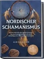 Almina Olsson - Nordischer Schamanismus: Das Praxisbuch für den richtigen Einstieg in die schamanische Seelenreise für mehr Selbsterkenntnis, Heilung und Verbundenheit - inkl. Heilrituale, Traumarbeit, Runen lesen, Häftad. Tillgänglighet: Lägg i varukorg