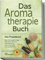 Lea Sonnenstein - Aromatherapie Buch - Das Praxisbuch: Über 100 kreative Wege Ätherische Öle sicher anzuwenden für mehr Gesundheit und Wohlbefinden - inkl. DIY-Naturkosmetik, Rezepte, Tipps für Hausmittel & Haustiere, Häftad. Tillgänglighet: Lägg i varukorg