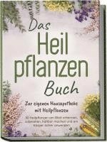 Veronika Harms - Das Heilpflanzen Buch: Zur eigenen Hausapotheke mit Heilpflanzen - 80 Heilpflanzen zur richtigen Zeit am Blatt erkennen, zubereiten, haltbar machen und am Körper sicher anwenden - mit Bildern, Häftad