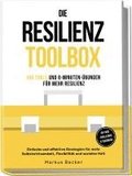 Die Resilienz Toolbox: 100 Tools und 6-Minuten-�bungen f�r mehr Resilienz - Einfache und effektive Strategien f�r mehr Selbstwirksamkeit, Flexibilit�t und sozialen Halt - 30-Tage-Challenge & Tagebu...