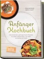 Maren Falkner - Anfänger Kochbuch: Trau dich! Die leckersten, gelingsicheren Rezepte für jeden Geschmack - für mehr Sicherheit am Herd - inkl. Soßen & Dips, Brühen & Fonds, One-Pot-Pasta, Pizza & Fladenbrote, Häftad. Tillgänglighet: Lägg i varukorg