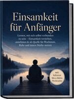 Daniel Keller - Einsamkeit für Anfänger: Lernen, mit sich selbst verbunden zu sein - Einsamkeit verstehen, annehmen & als Quelle für Wachstum, Ruhe und innere Stärke nutzen - inkl. Selbsttest Micro-Habits, Wochenplan, Häftad. Tillgänglighet: Lägg i varukorg