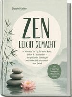 Daniel Keller - Zen leicht gemacht: 10 Minuten am Tag für mehr Ruhe, Fokus & Gelassenheit - der praktische Einstieg in Meditation und Achtsamkeit ohne Druck - inkl. 7-Tage-Plan, Übungen & Achtsamkeitsrituale, Häftad