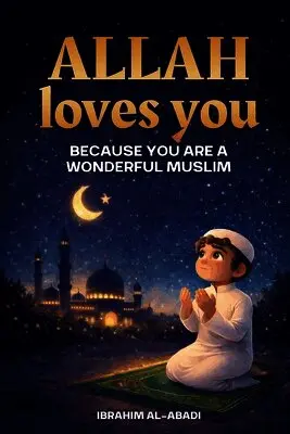 Ibrahim Al-Abadi, Islam Way - Allah loves you because you are a Wonderful Muslim, Häftad. Tillgänglighet: Lägg i varukorg