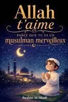 Ibrahim Al-Abadi, Islam Way - Allah t'aime parce que tu es un musulman merveilleux, Häftad. Tillgänglighet: Lägg i varukorg