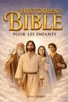 Elena Gabriel - Les plus belles histoires de la Bible pour les enfants - D'Adam et Ève à Jésus en passant par Abraham et Moïse, Häftad. Tillgänglighet: Lägg i varukorg