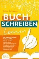Arthur Beringstein - BUCH SCHREIBEN LERNEN - Das Bestseller-System für Ihren Erfolg: Wie Sie mit den Strategien der erfolgreichsten Autoren Ihren eigenen Bestseller schreiben und diesen erfolgreich veröffentlichen, Häftad