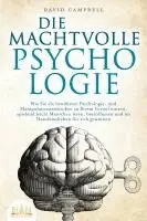 David Campbell - DIE MACHTVOLLE PSYCHOLOGIE: Wie Sie die bewährten Psychologie- und Manipulationstechniken zu Ihrem Vorteil nutzen, spielend leicht Menschen lesen, beeinflussen und im Handumdrehen für sich gewinnen, Häftad. Tillgänglighet: Lägg i varukorg