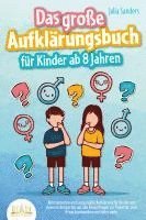 Julia Sanders - Das große Aufklärungsbuch für Kinder ab 8 Jahren: Altersgerechte und zeitgemäße Aufklärung für Kinder mit cleveren Antworten auf alle Kinderfragen zur Pubertät, zum Erwachsenwerden und vieles mehr, Häftad. Tillgänglighet: Lägg i varukorg