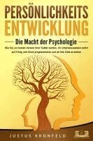 Justus Kronfeld - PERSÖNLICHKEITSENTWICKLUNG - Die Macht der Psychologie: Wie Sie zur besten Version Ihrer selbst werden, Ihr Unterbewusstsein sofort auf Erfolg und Glück programmieren und all Ihre Ziele erreichen, Häftad