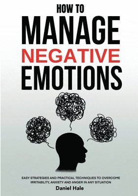 Daniel Hale - How To Manage Negative Emotions, Häftad