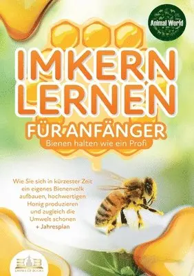 IMKERN LERNEN FÜR ANFÄNGER - Bienen halten wie ein Profi
