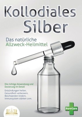 Pure Cure - KOLLOIDALES SILBER - Das natürliche Allzweck-Heilmittel, Häftad. Tillgänglighet: Lägg i varukorg