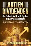 AKTIEN DIVIDENDEN - Das Schritt f�r Schritt System f�r eine hohe Rendite: Wie Sie an der B�rse in Aktien und ETFs intelligent investieren, passives Einkommen erzielen und maximal Verm�gen aufbauen