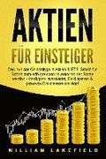 AKTIEN F�R EINSTEIGER: Das 1x1 der Geldanlage in Aktien & ETF. Schritt f�r Schritt zum erfolgreichen Investor an der B�rse werden - Intelligent investieren, Geld sparen und passives Einkommen erzie...