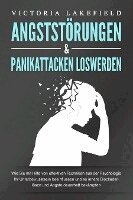 Victoria Lakefield - ANGSTSTÖRUNGEN & PANIKATTACKEN LOSWERDEN: Wie Sie mit Hilfe von effektiven Techniken aus der Psychologie Ihr Unterbewusstsein beeinflussen und so innere Blockaden lösen und Ängste dauerhaft bekämpfen, Häftad