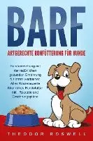 Theodor Roswell - BARF - Artgerechte Rohfütterung für Hunde: Hundeerziehung mit der natürlichen gesunden Ernährung für Ihren Vierbeiner. Alles Wissenswerte über rohes Hundefutter inkl. Rezepte und Ernährungspläne, Häftad. Tillgänglighet: Lägg i varukorg