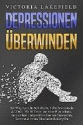 DEPRESSIONEN �BERWINDEN: Der Weg zu mehr Selbstliebe, Selbstbewusstsein & Gl�ck! Mit Hilfe von positiver Psychologie, Achtsamkeit und positives Denken Depression, Burnout & innere Blockaden bek�mpfen