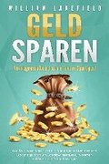 GELD SPAREN - Verm�gensaufbau durch effektive Spartipps!: Wie Sie sparen lernen und durch intelligente Methoden und Geldanlage positiven Cashflow, passives Einkommen und finanzielle Freiheit erlangen