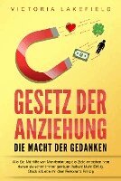 Victoria Lakefield - GESETZ DER ANZIEHUNG - Die Macht der Gedanken: Wie Sie mit Hilfe von Manifestierung die Ziele erreichen, von denen Sie schon immer geträumt haben! Mehr Erfolg, Glück & Liebe mit dem Resonanz Prinzip, Häftad