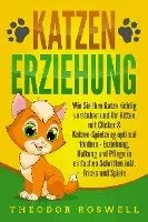 Theodor Roswell - KATZENERZIEHUNG: Wie Sie Ihre Katze richtig verstehen und Ihr Kitten mit Clicker & Katzen-Spielzeug optimal fördern - Erziehung, Haltung und Pflege in einfachen Schritten inkl. Tricks und Spiele, Häftad. Tillgänglighet: Lägg i varukorg