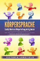Victoria Lakefield - KÖRPERSPRACHE - Gestik, Mimik und Körperhaltung richtig deuten: Wie Sie erfolgreich Menschen lesen und die Macht der nonverbalen Kommunikation gezielt für mehr Erfolg und Überzeugungskraft einsetzen, Häftad
